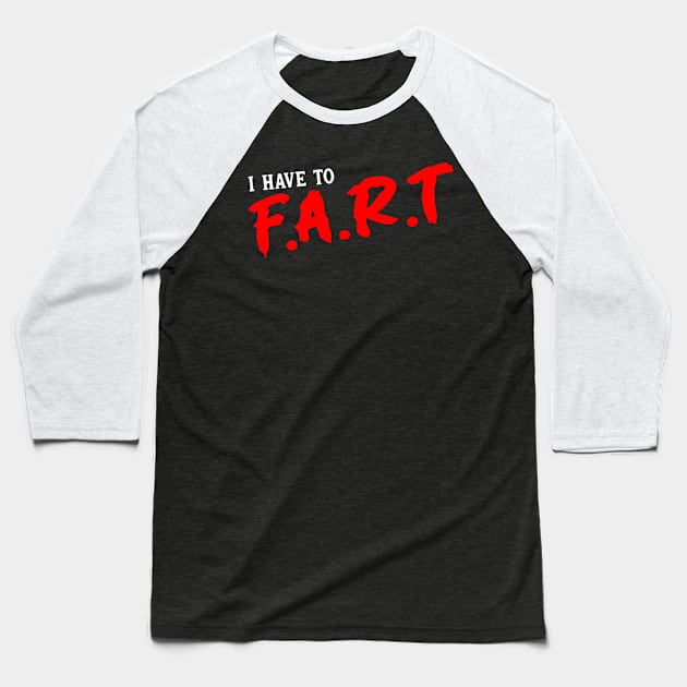 I Have To Fart Baseball T-Shirt by Drawings Star